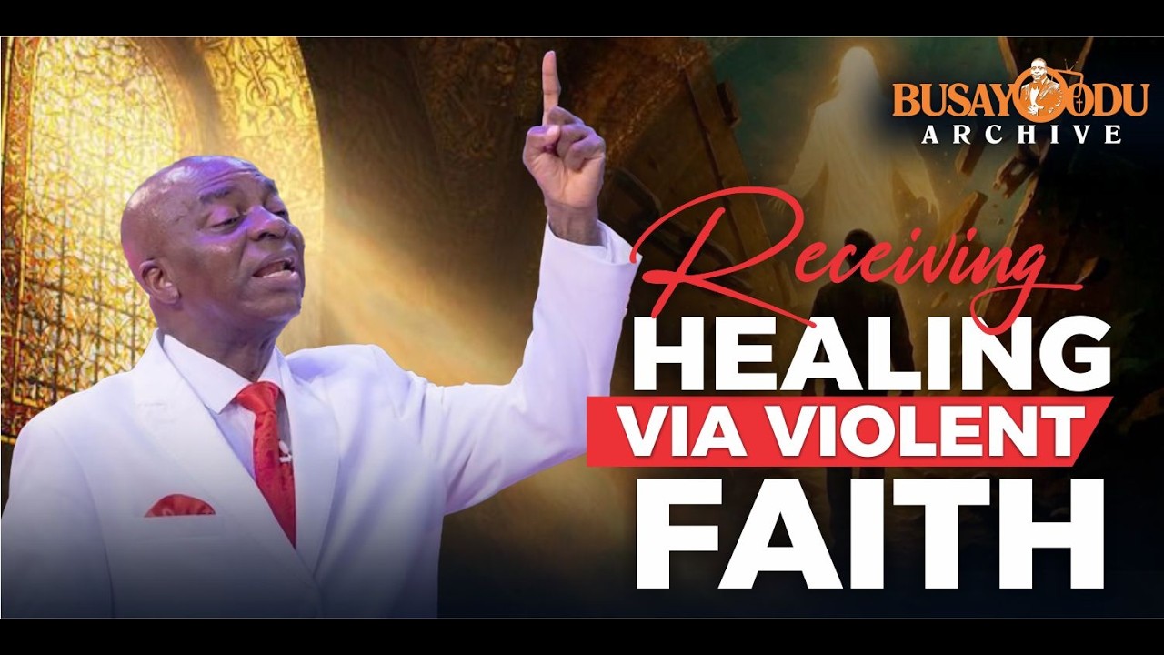 RECEIVING HEALING VIA VIOLENT FAITH - Bishop David Oyedepo