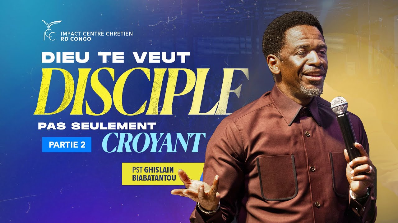 DIEU TE VEUT DISCIPLE PAS SEULEMENT CROYANT ( PARTIE 2 ). | PST GHISLAIN BIABATANTOU