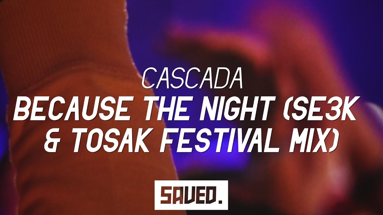 Cascada - Because The Night (SE3K & TOSAK Festival Mix)