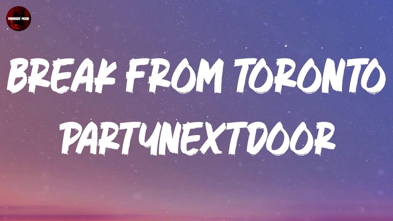 PARTYNEXTDOOR - Break from Toronto (Lyrics)