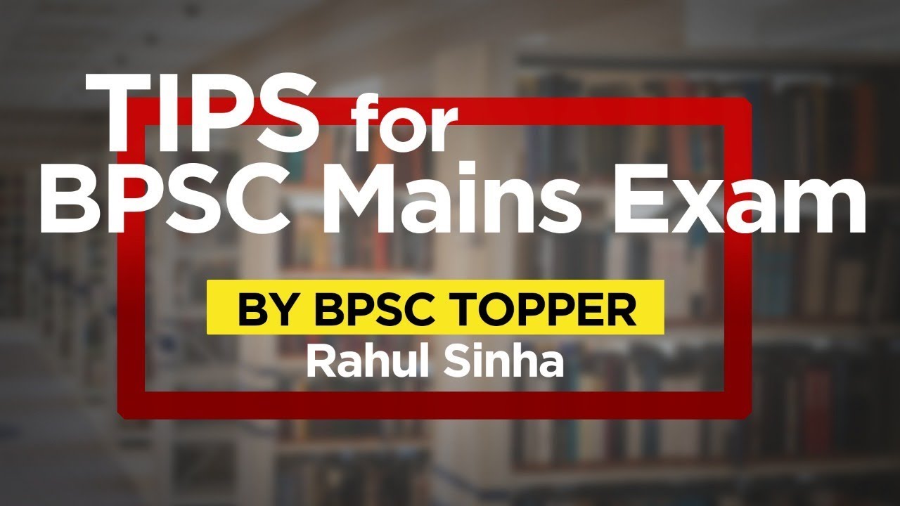 BPSC Topper Rahul Sinha’s Strategy to Crack BPSC Mains Exam