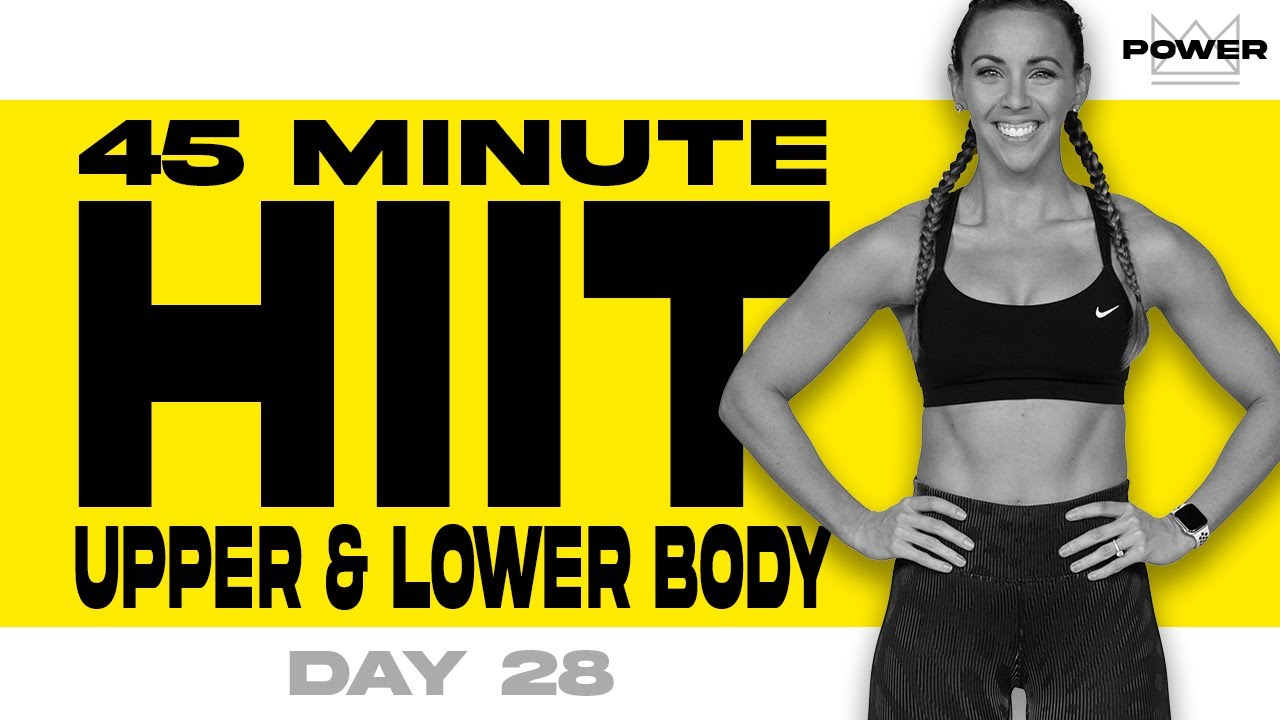 45 Minute HIIT Lower & Upper Body Workout | POWER Program - Day 28