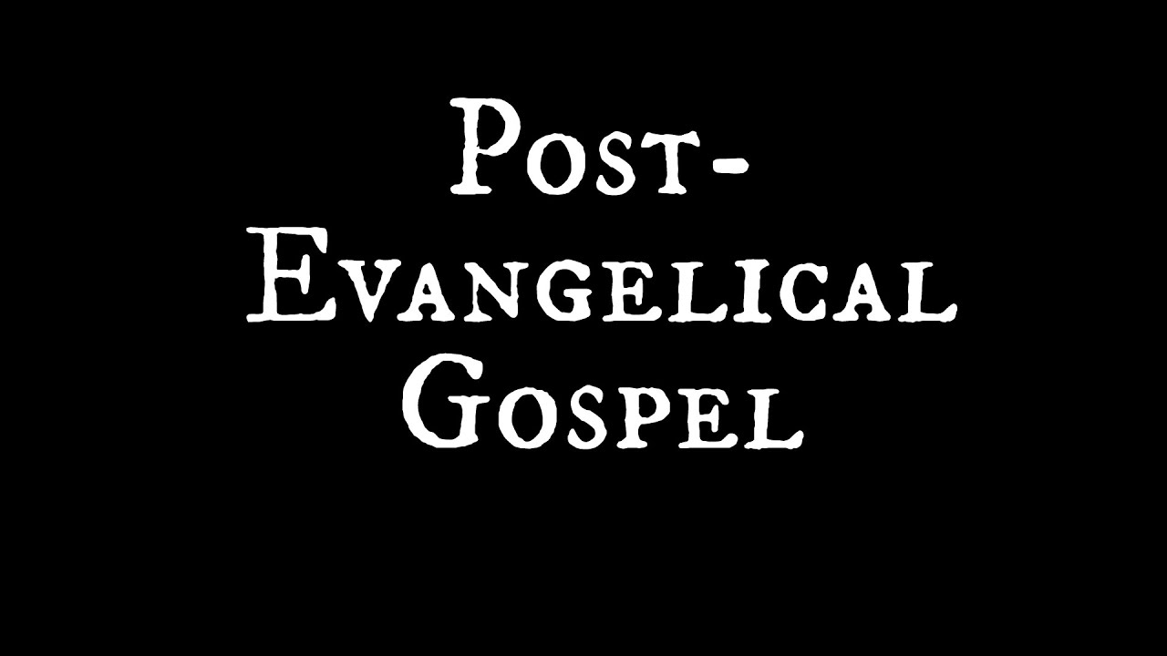 Introduction to a Post-Evangelical Gospel