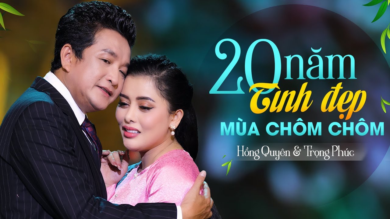 20 NĂM TÌNH ĐẸP MÙA CHÔM CHÔM - HỒNG QUYÊN ft. TRỌNG PHÚC | LIVESHOW 2023