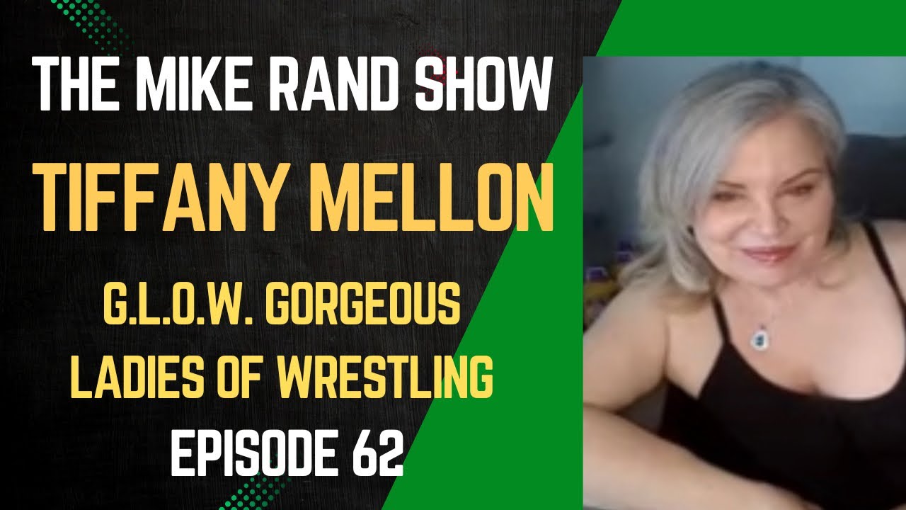 Tiffany Mellon (G.L.O.W. Gorgeous Ladies of Wrestling) | The Mike Rand Show S3 E15 • Episode 62