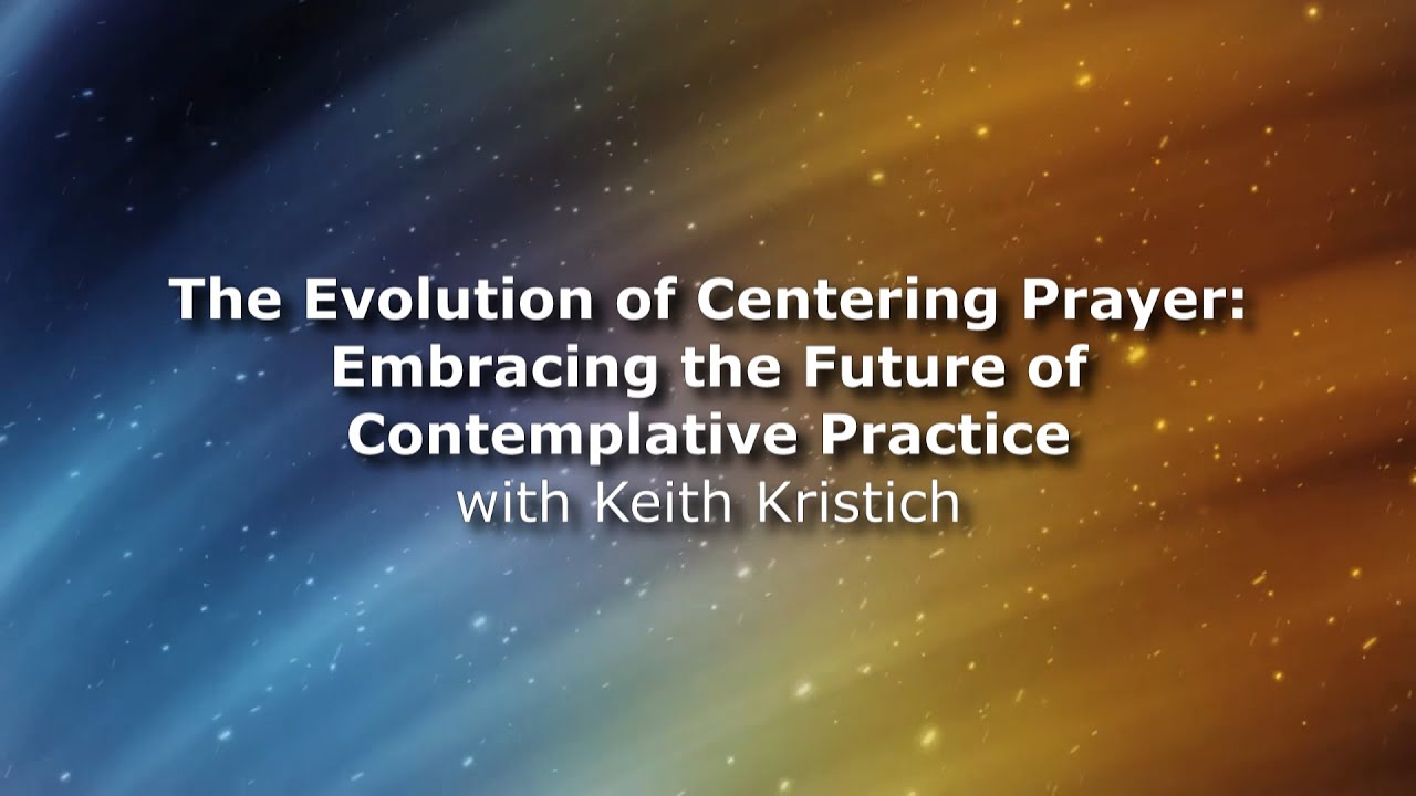Evolution of Centering Prayer: Embracing the Future of Contemplative Practice with Keith Kristich