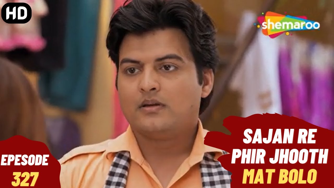 Sajan Re Phir Jhoot Mat Bolo - Episode 327 | सजन रे फिर झूठ मत बोलो | Comedy. Family. Drama Serial