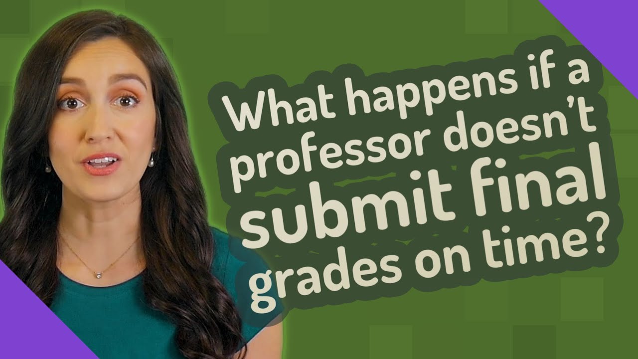 What happens if a professor doesn't submit final grades on time?
