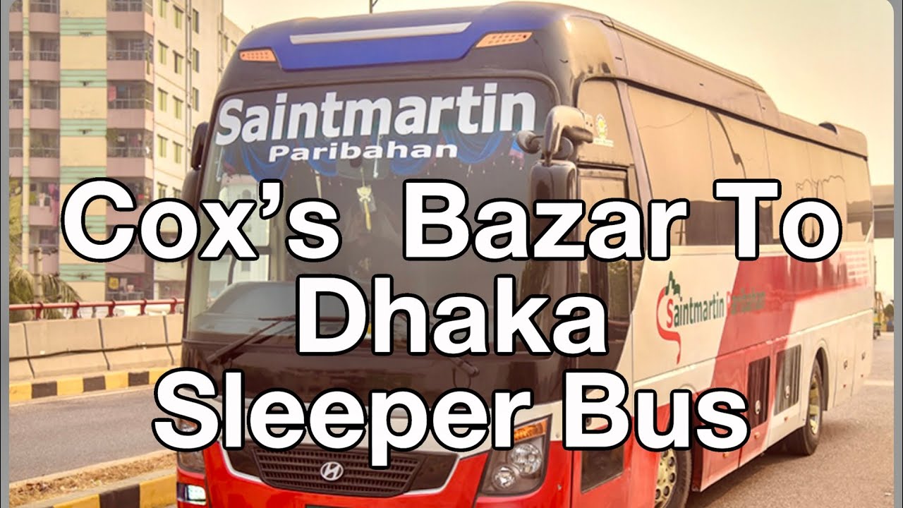 SAINTMARIN PARIBAHAN  SLEEPER BUS # COX’S BAZAR TO DHAKA 