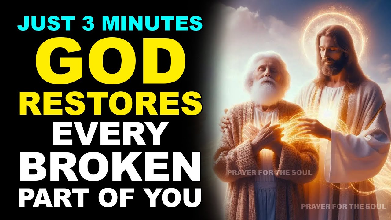 JUST 3 MINUTES! GOD RESTORES EVERY BROKEN PART OF YOU
