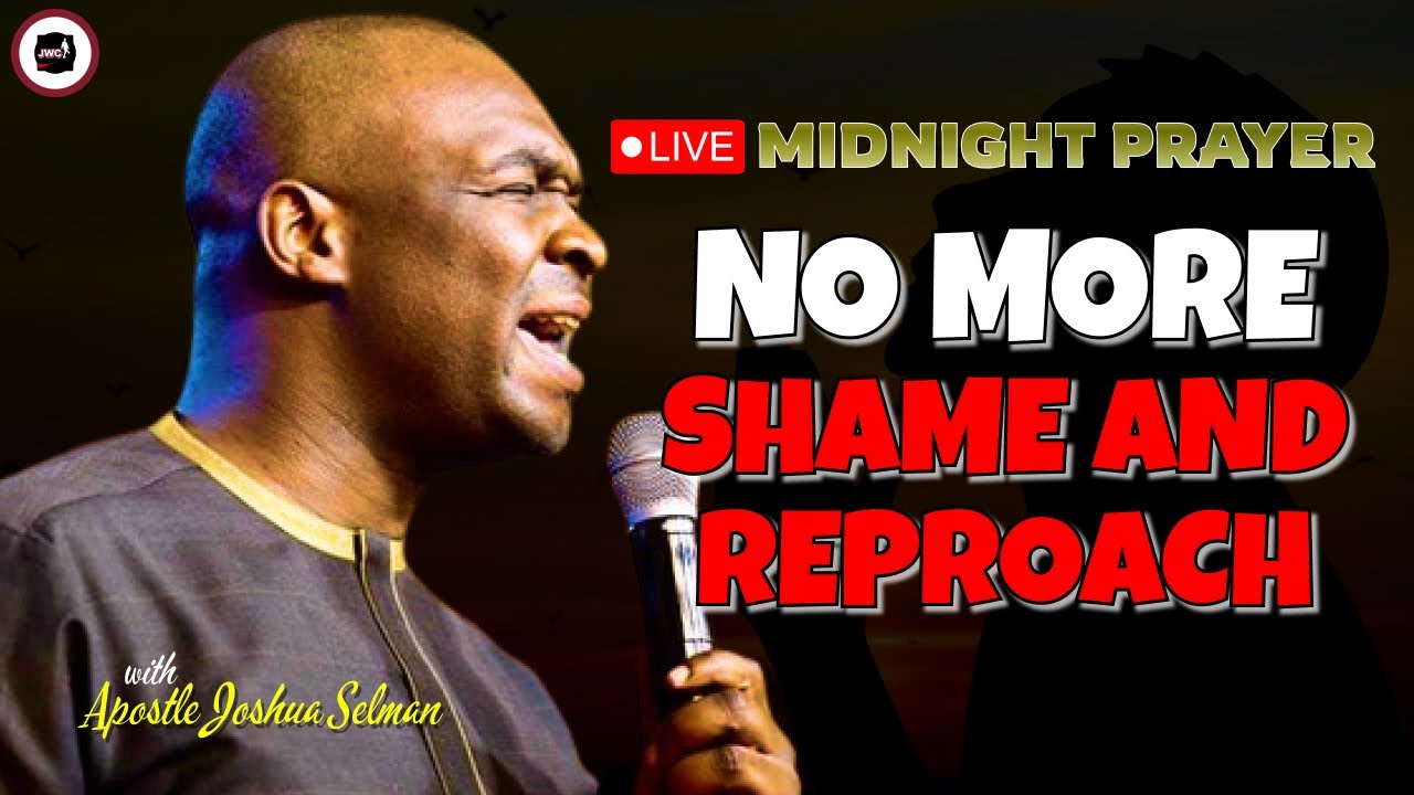 NO MORE SHAME AND REPROACH [ MIDNIGHT PRAYER ] || APOSTLE JOSHUA SELMAN