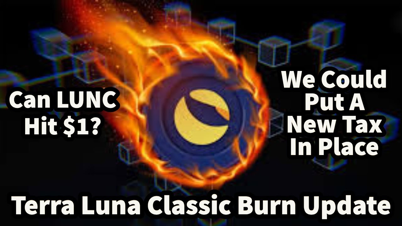 Terra Luna Classic Burn Update 🔥 We Could Put A New Tax In Place 🎟 Can LUNC Hit $1?