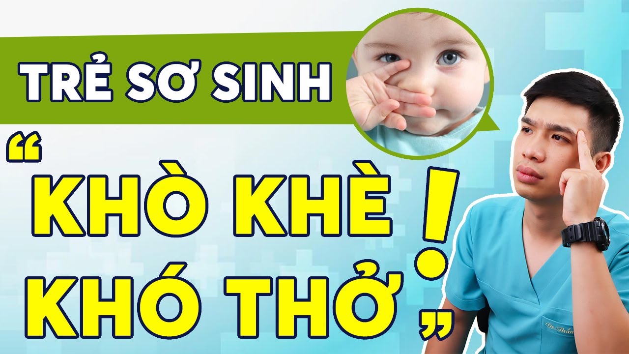 Cách xử lý tình trạng Trẻ sơ sinh khò khè, khụt khịt khó thở | Dr Thắng