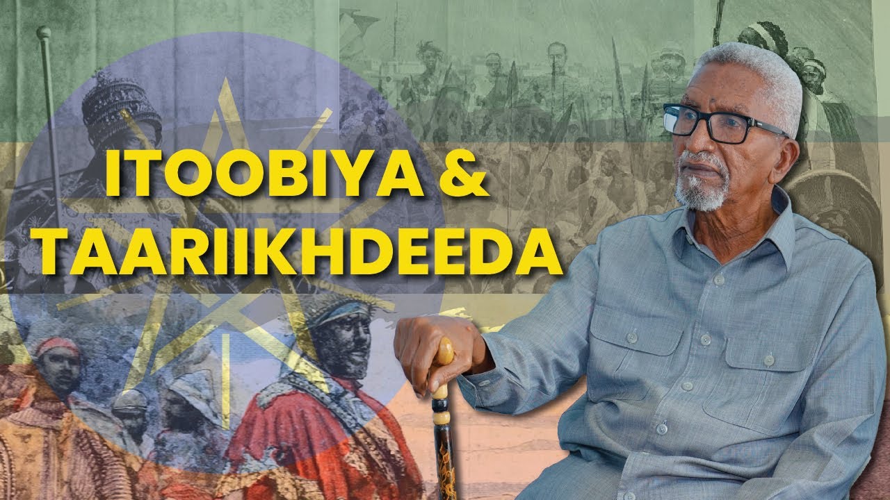 Itoobiya iyo Taariikhdeeda | Guddoomiye Cabdi Xaashi Cabdillaahi