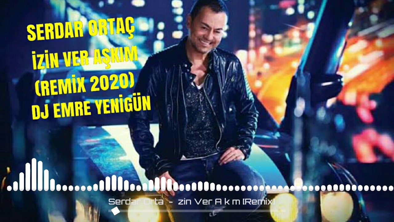 Dj Emre Yenig&uuml;n ft. Serdar Orta&ccedil; - İzin Ver Aşkım [Remix 2020]