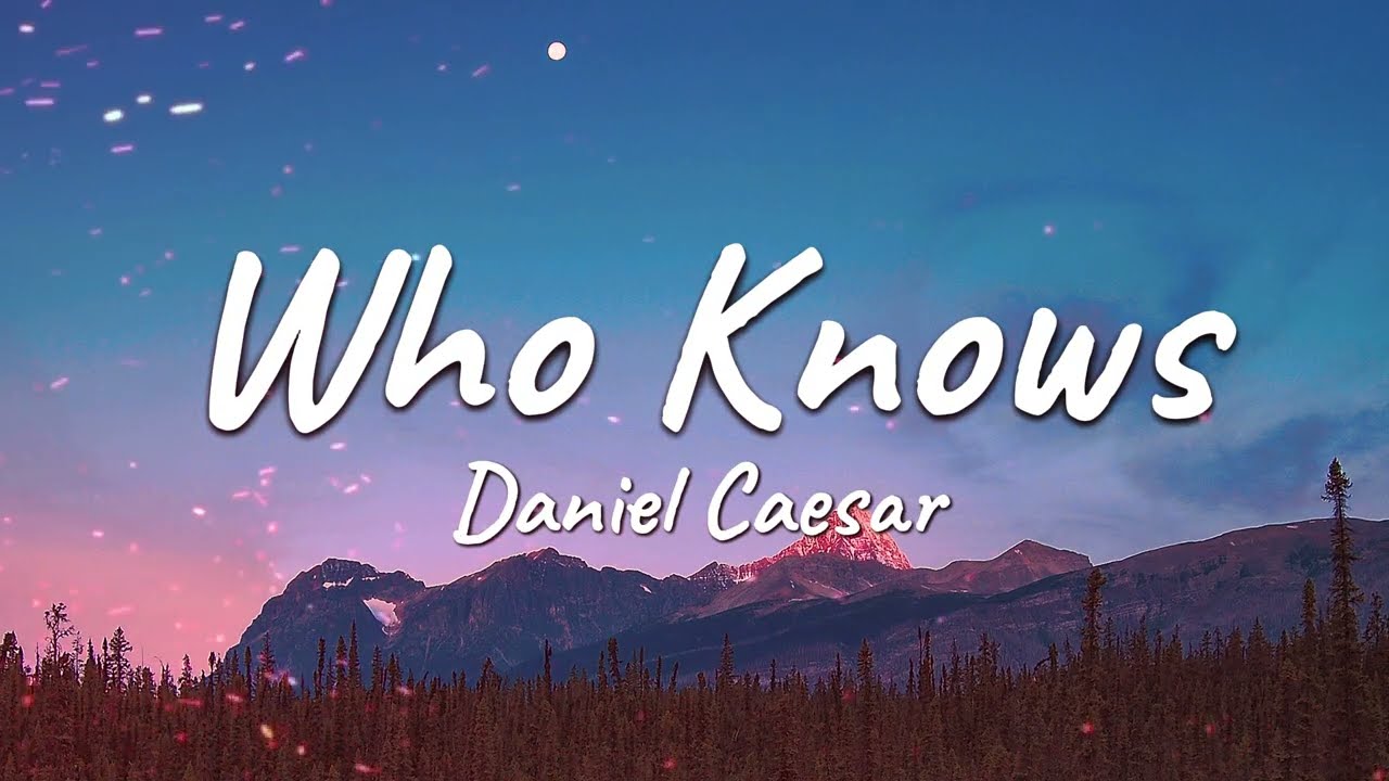 Daniel Caesar - Who Knows (Lyrics)