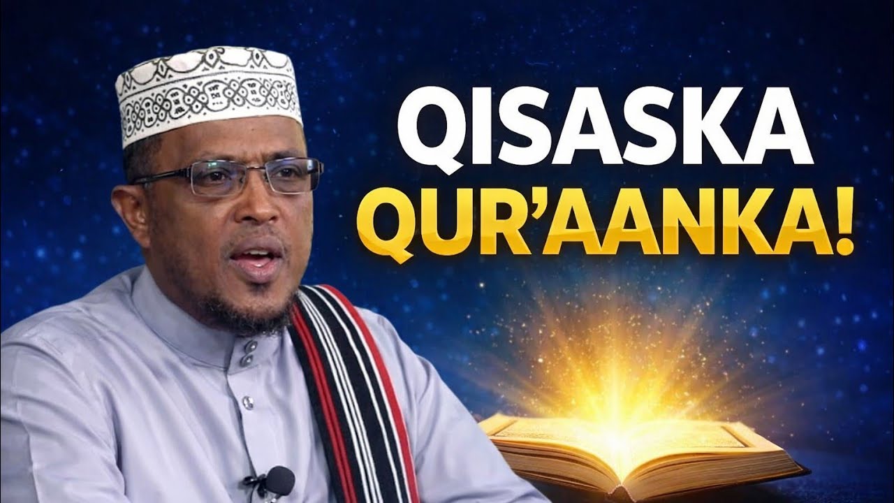 7 FAA’IIDO OO KU JIRTA QISASKA QUR’AANKA! (Sir Dad Badan Aan Ogeyn)