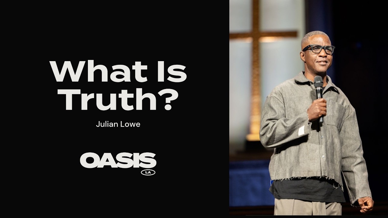 Oasis Church | What Is Truth? | Julian Lowe
