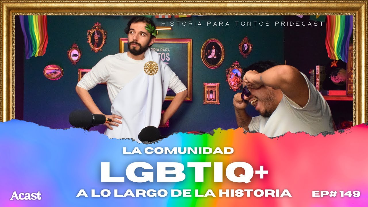 La Comunidad LGBTIQ+ a lo largo de la historia - Historia para tontos Pridecast - Ep#149