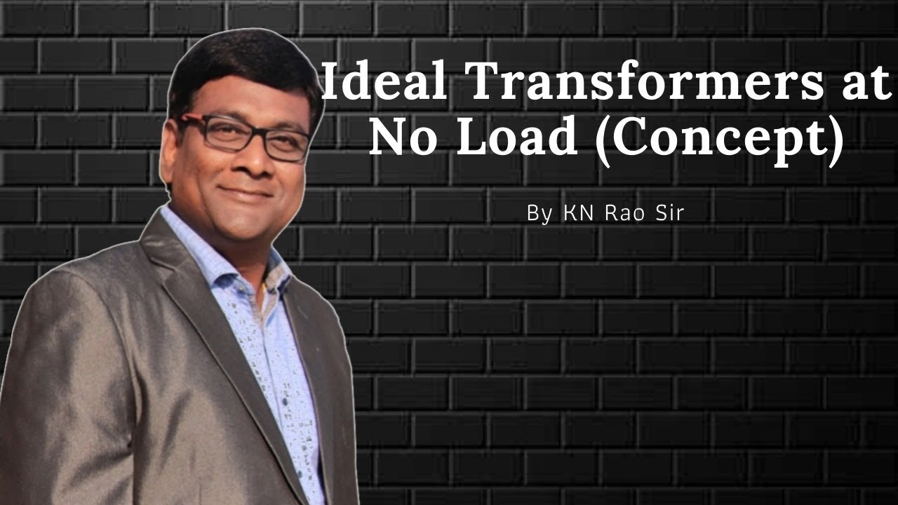 Ideal Transformer Analysis at No Load: Electrical Machines Simplified | GATE/ESE Lectures by KN Rao