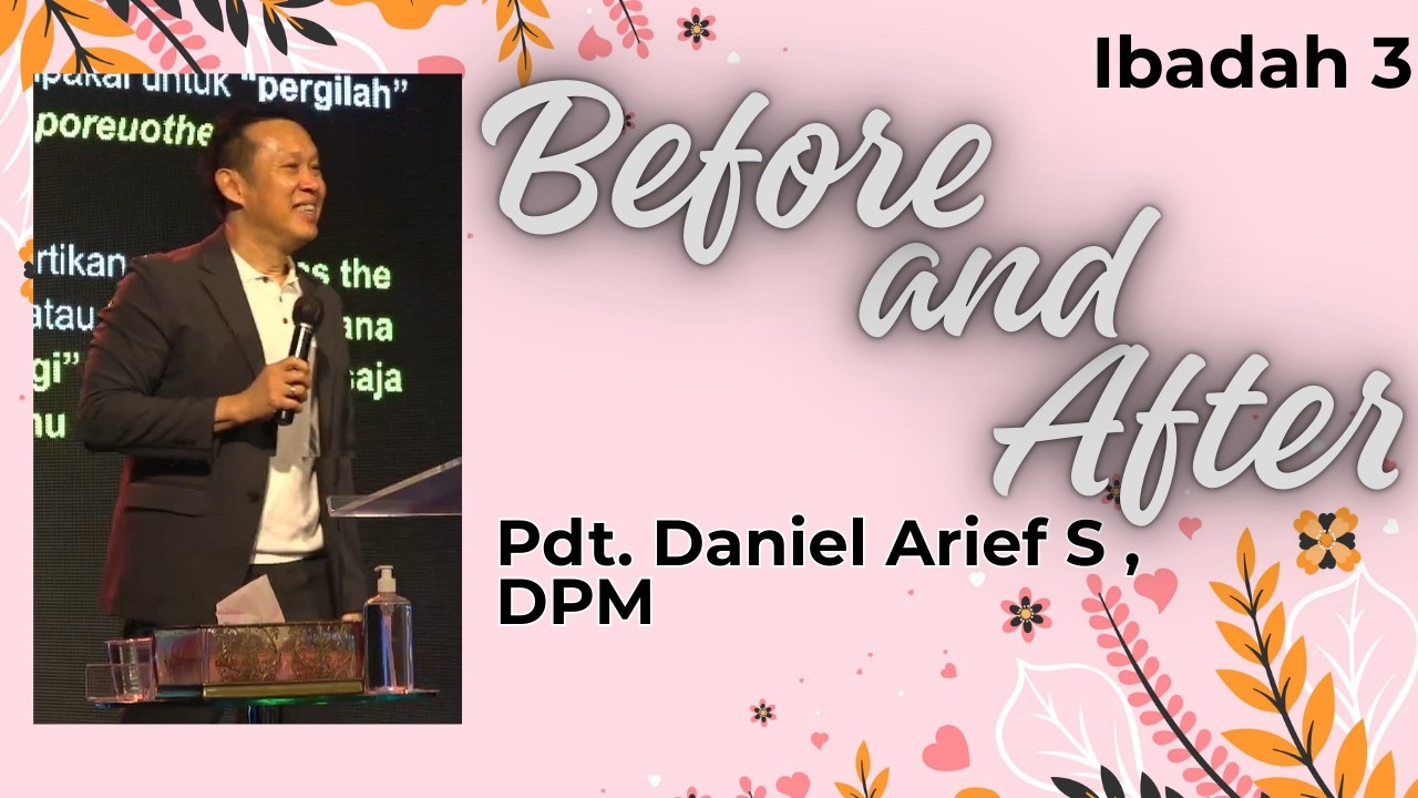 Ibadah 3 | 22 Februari 2026 | Pdt. Daniel Arief S , DPM | Before and After