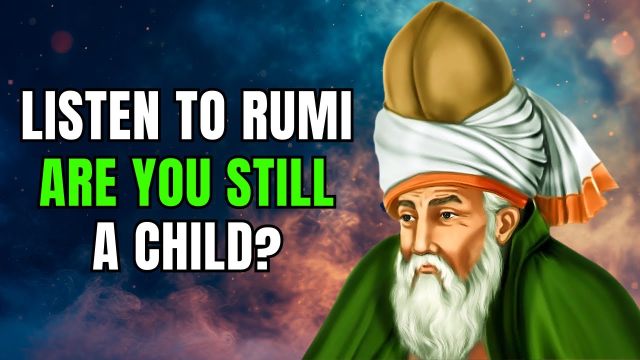 The Hidden Meaning Behind Rumi’s Poem: Are You Still a Child?