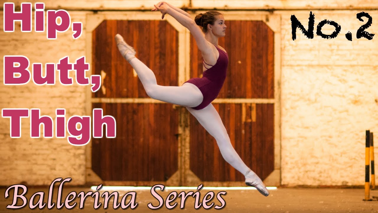 Ballerina Body Series No.2 ~Hips ,Butt ,Thighs