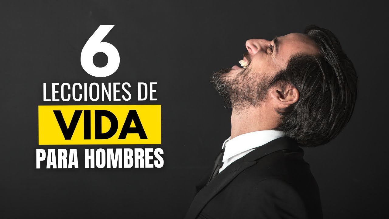 6 Lecciones De Vida (Todo Hombre Debería Aprender Esto)