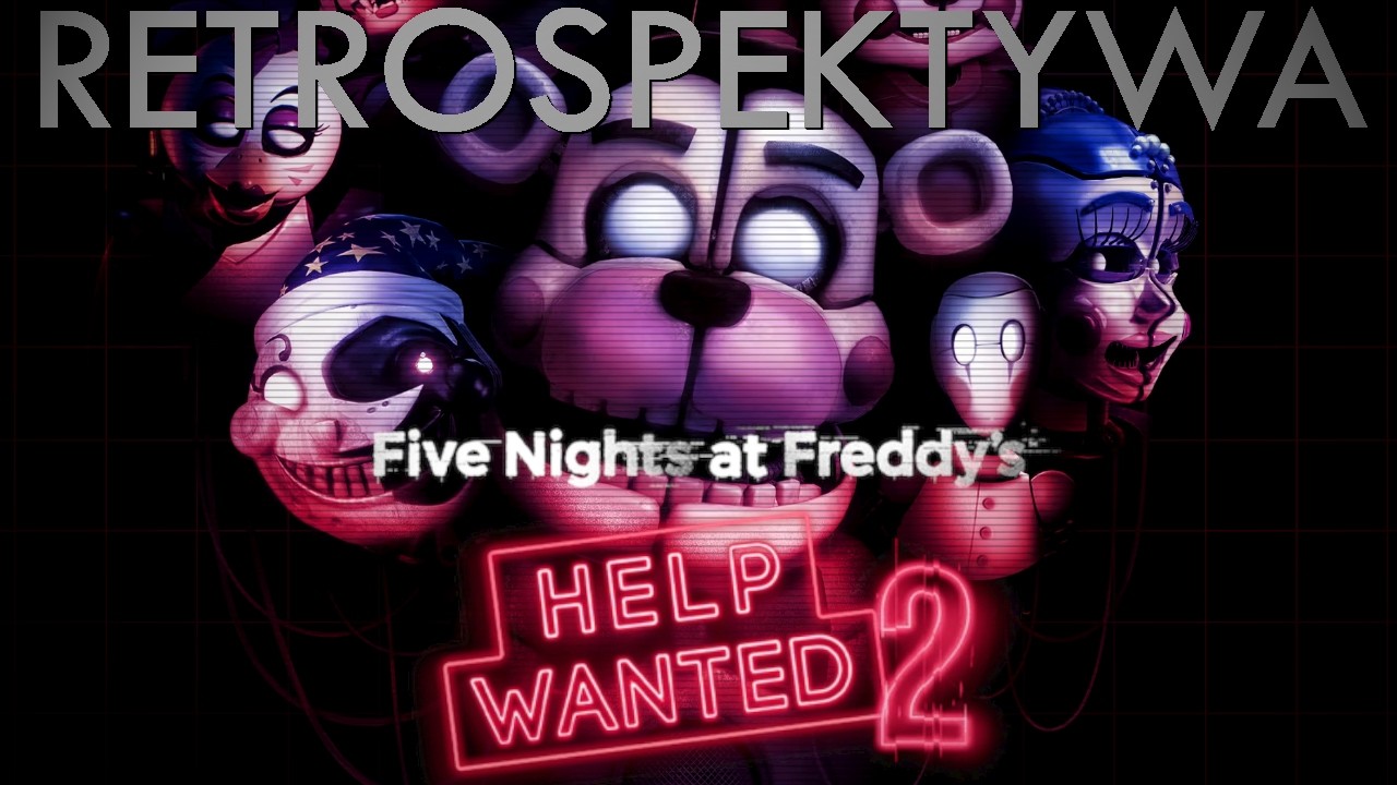 FNAF: HELP WANTED 2 | Retrospektywa
