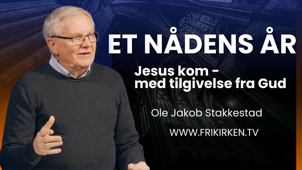 Gudstjeneste 01.02.2026. Et nådens år - Tilgivelse fra Gud. Tale ved Ole Jakob Stakkestad