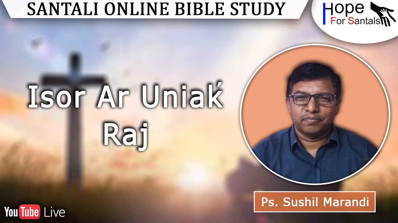 Isor ar uniak' Raj || Ps. Sushil Marandi || Santali Online Bible Study || 28th May. 2024
