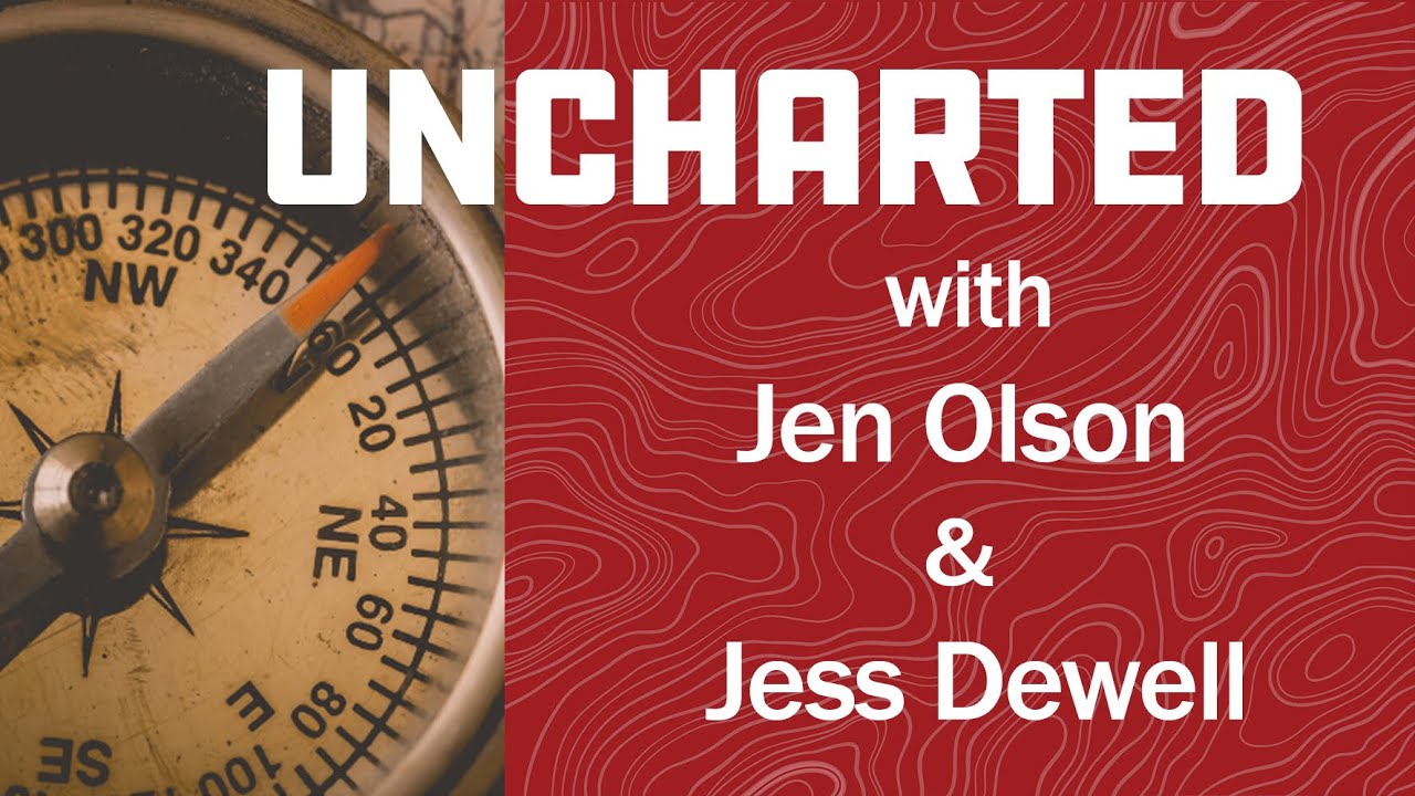 UNCHARTED with Jenn Olson & Jess Dewell