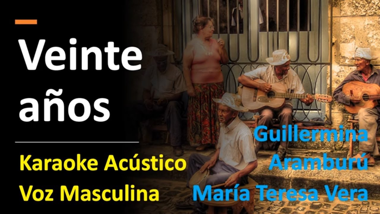 Veinte años, Karaoke Acustico Voz Masculina (Guillermina Aramburu & Maria Teresa Vera)