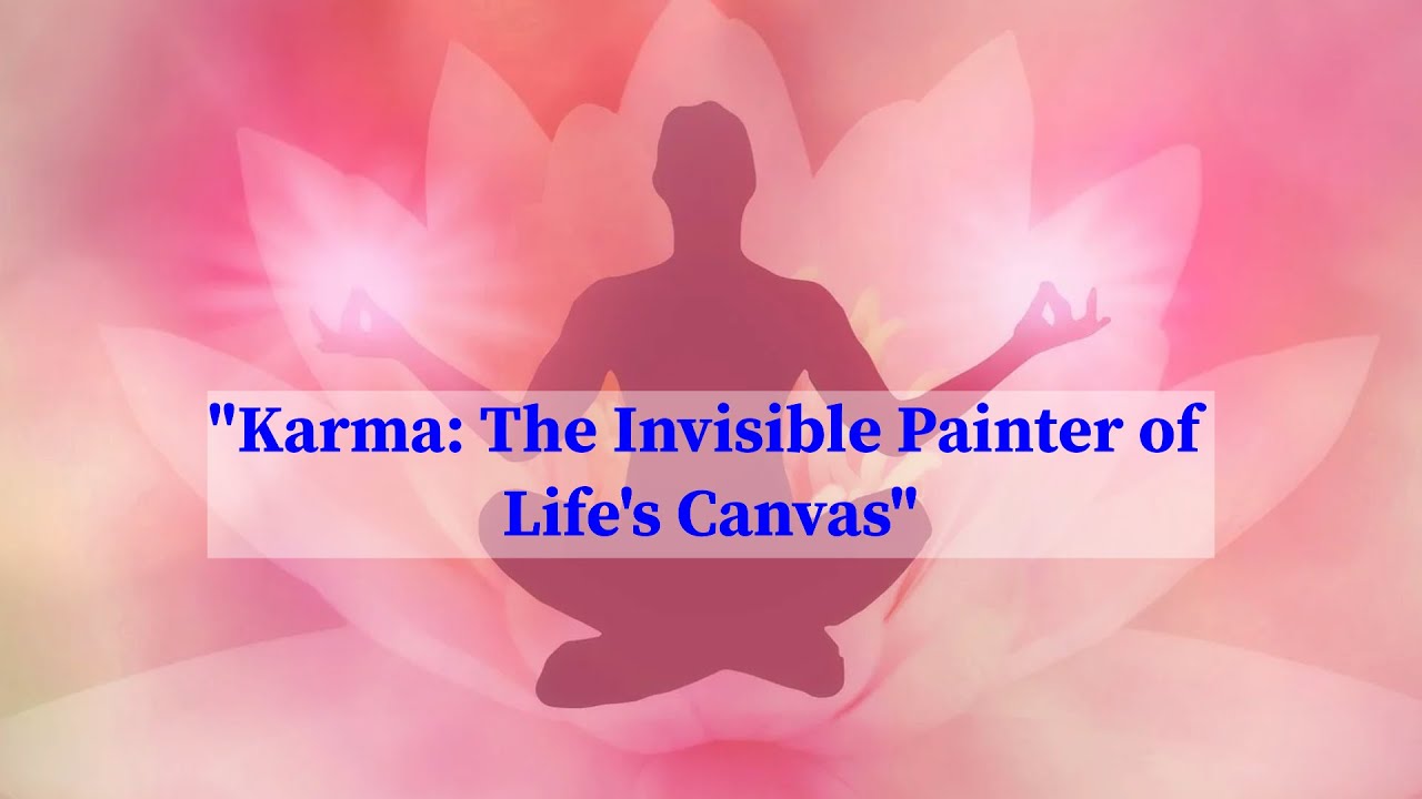 "Karma: The Invisible Painter of Life's Canvas"