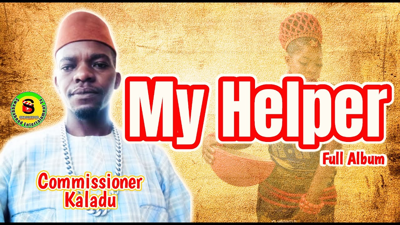 LATEST COMMISSIONER KALADU ALBUM MY HELPER