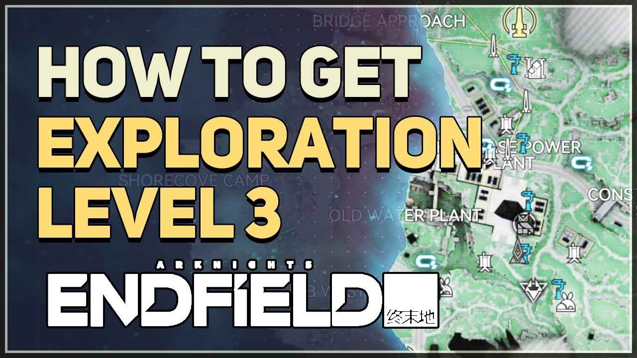How to get Exploration Level 3 Arknights Endfield