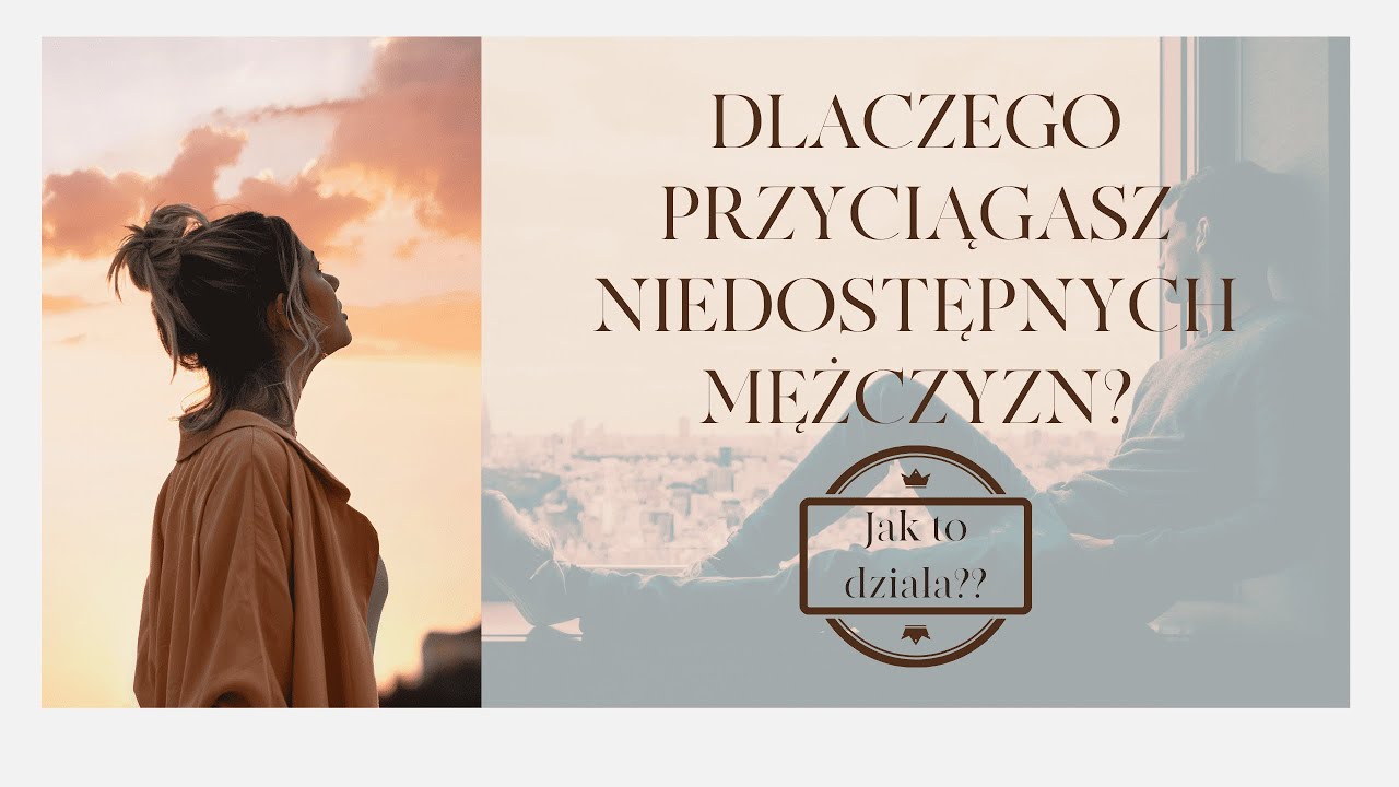Dlaczego przyciągasz niedostępnych mężczyzn?