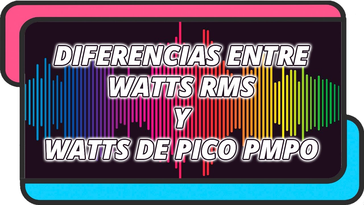 TUTORIAL | Diferencia entre Watts RMS y Watts PMPO