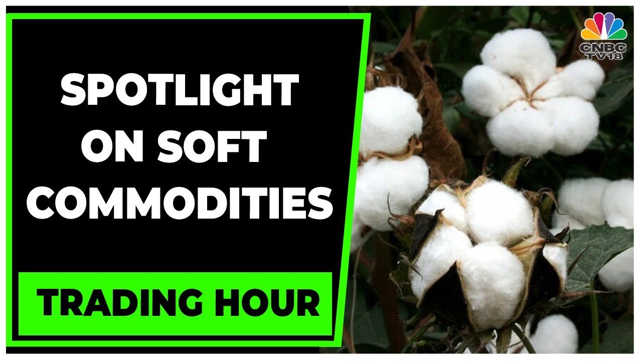 Soft Commodities: Cotton Hits 2-Year Low, Cocoa Trades Higher | Trading Hour | CNBC-TV18