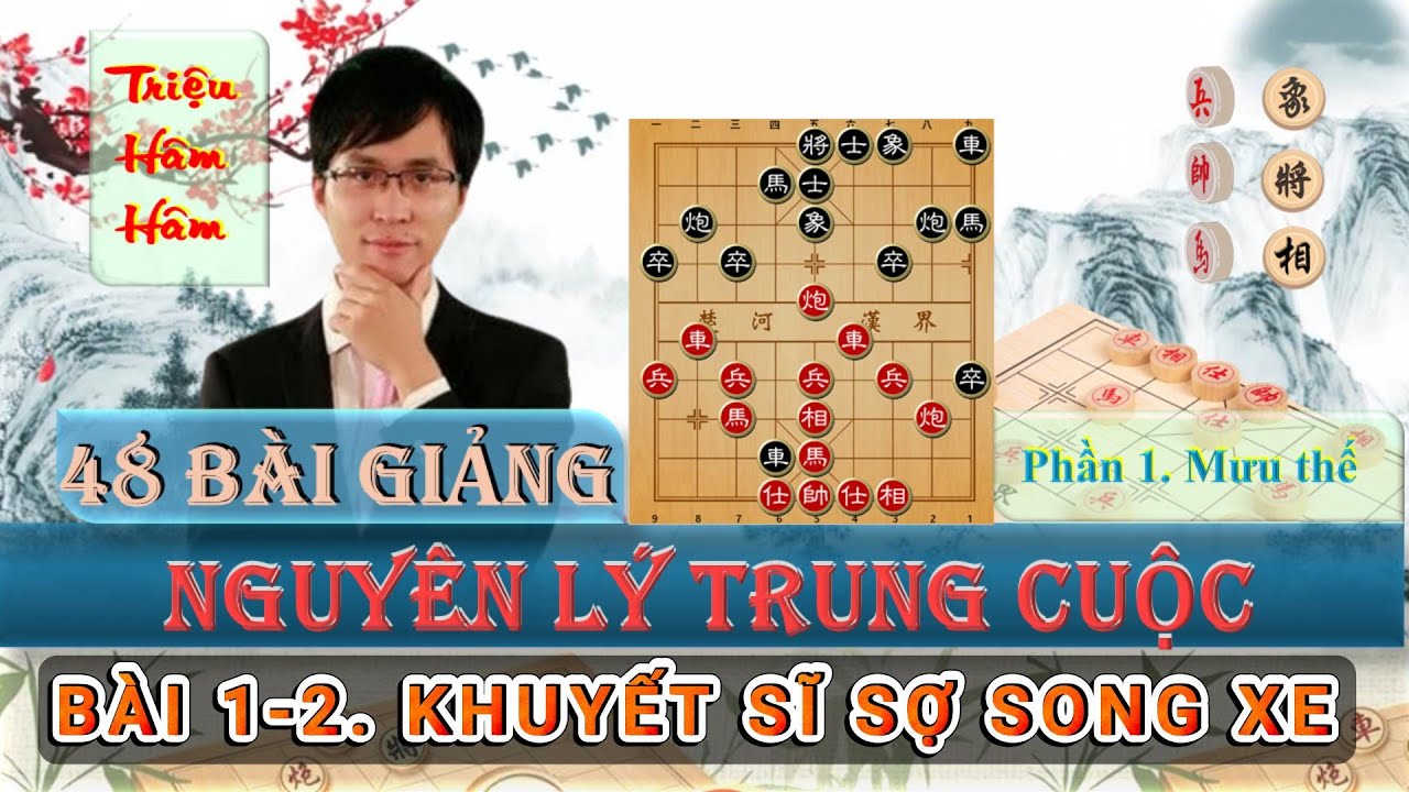 48 B&agrave;i giảng Nguy&ecirc;n L&yacute; Trung Cục - Phần 1 - B&agrave;i 1-2 Khuyết Sĩ sợ Song Xe - Lồng tiếng #cotuong360