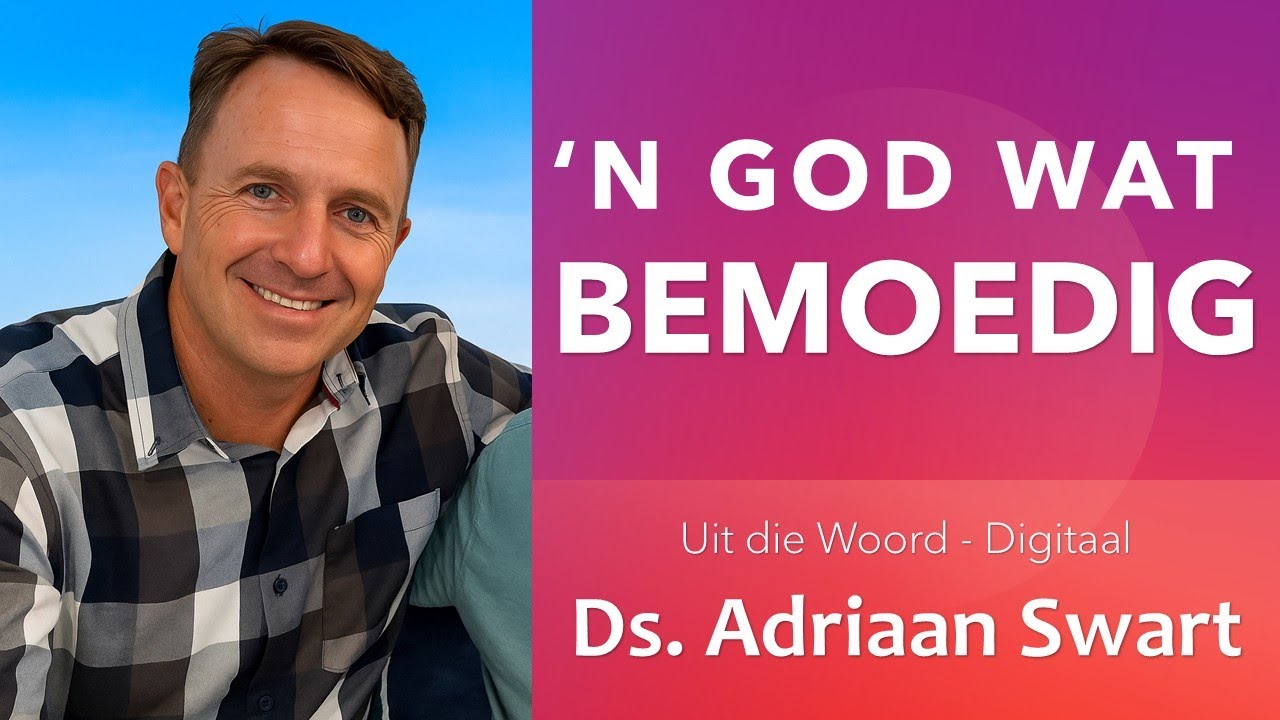 'n God wat BEMOEDIG | Uit die Woord - Digitaal.