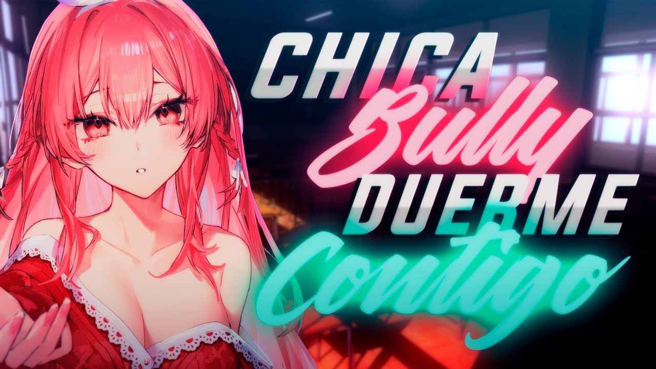 ❤️Chica  Bully Duerme Contigo❤️ - ESPAÑOL