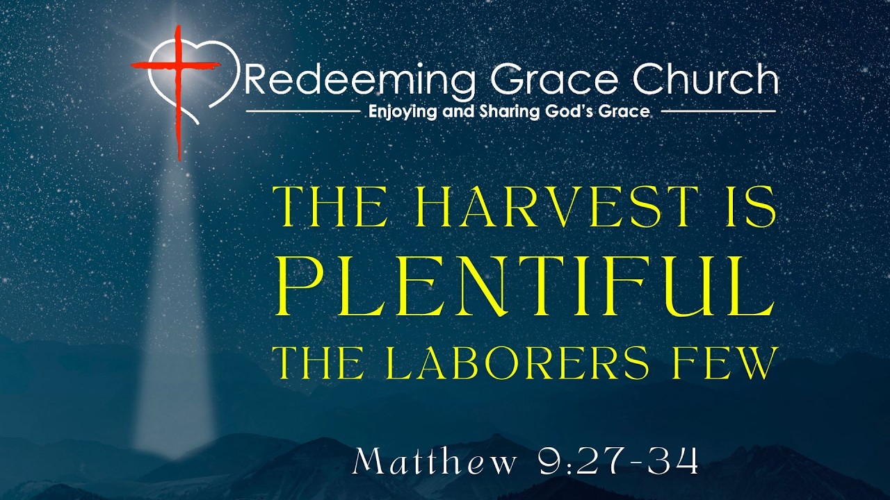 The Harvest Is Plentiful, the Laborers Few - Matthew 9:35-38