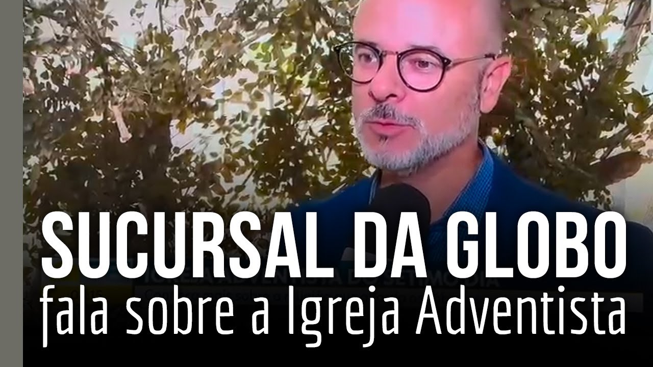 Sucursal da Globo fala sobre a Igreja Adventista | matéria completa