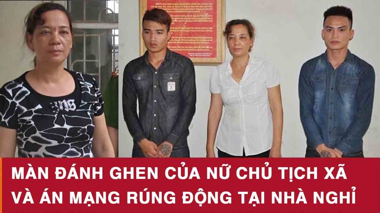 Màn Đánh Ghen Của Nữ Chủ Tịch Xã Và Án Mạng Rúng Động Tại Nhà Nghỉ