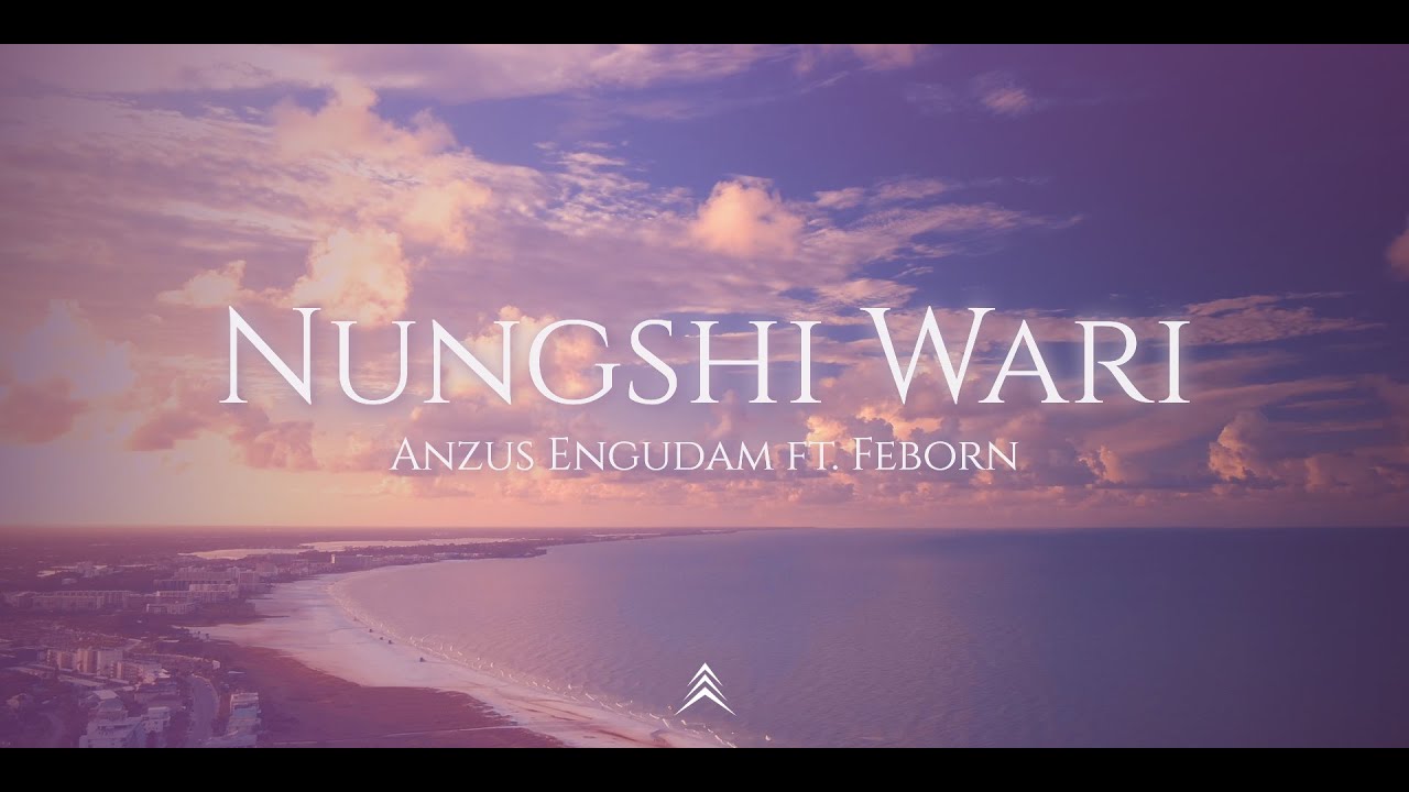 Anzus Engudam ft. Feborn - Nungshi Wari || Official Lyrics Video