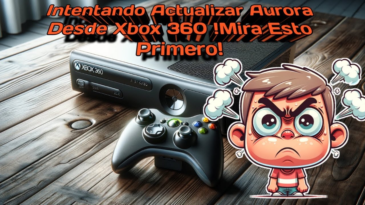 Intentando Actualizar Aurora en Xbox 360? ¡Mira esto primero¡