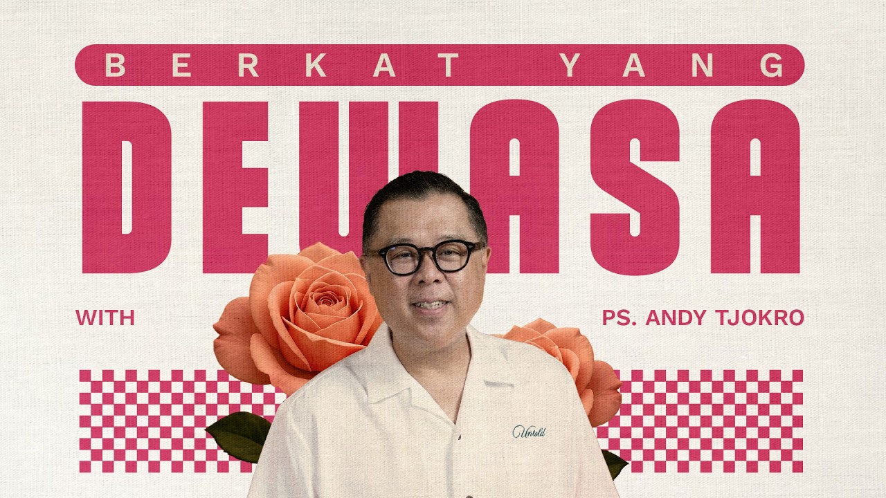 BERKAT YANG DEWASA - Ps. Andy Tjokro