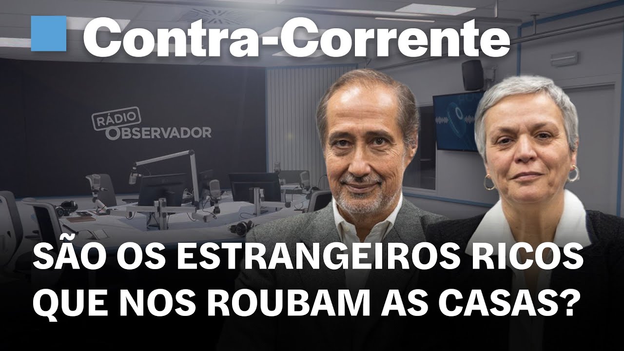 São os estrangeiros ricos que nos roubam as casas? || Contra-Corrente em direto na Rádio Observador