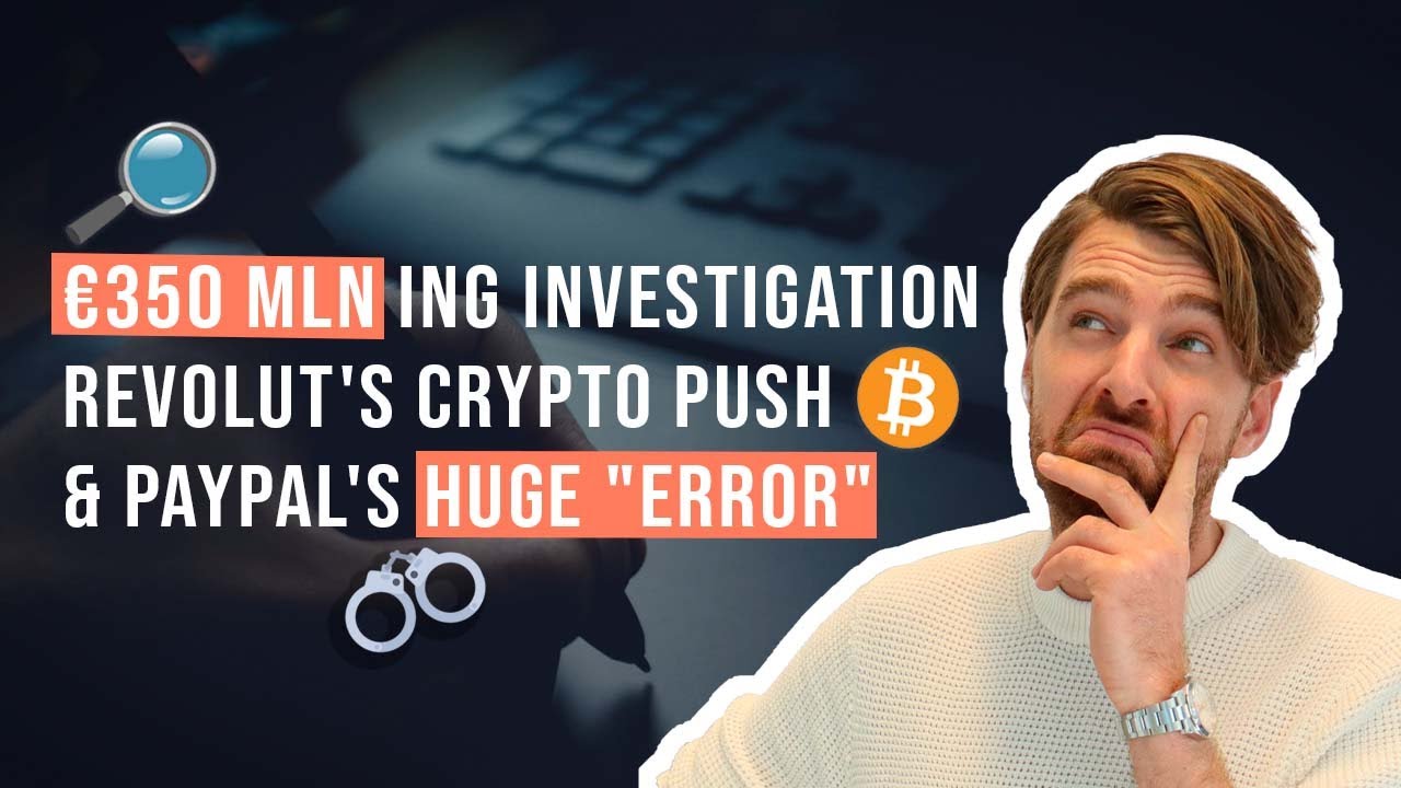 &euro;350 mln ING Investigation, Revolut's Crypto Push & Paypal's HUGE 